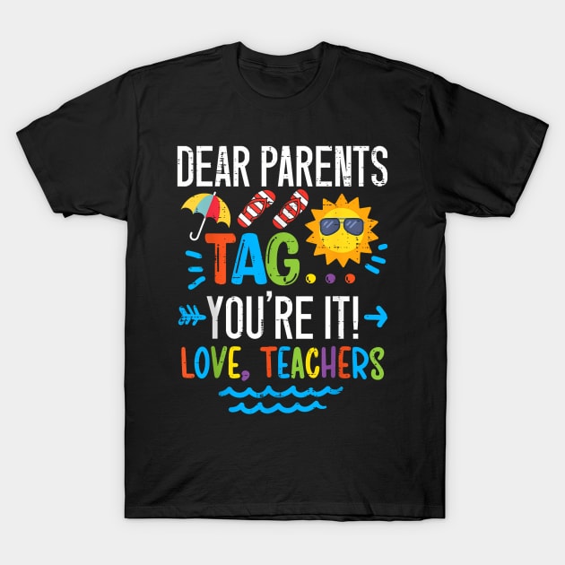 Dear Parents Tag You're It Love Teacher Last Day Of School T-Shirt by purplerari